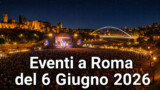 Sabato sera a Roma: gli eventi del 6 giugno 2026 da non perdere