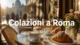 Colazioni e breakfast a Roma: cornetti, caffè e dove iniziare bene la giornata