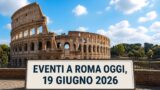 Eventi a Roma oggi, 19 giugno 2026: cosa fare in città