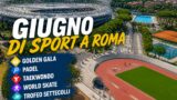 Giugno di grandi eventi sportivi a Roma: Golden Gala, Padel, Taekwondo, World Skate e Trofeo Settecolli