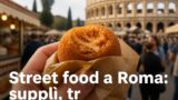 Street food a Roma: supplì, trapizzino e i migliori indirizzi