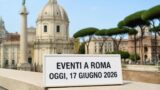 Eventi a Roma oggi, 17 giugno 2026: cosa fare in città