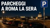 Parcheggi a Roma la sera: dove lasciare l’auto senza stress