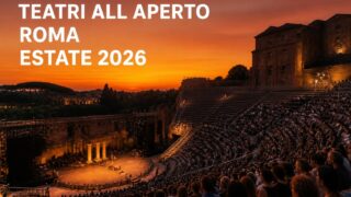 Teatri all’aperto a Roma estate 2026: programmazione e location