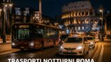 Trasporti notturni a Roma: bus, metro e taxi dopo mezzanotte