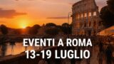 Eventi a Roma dal 13 al 19 luglio: programma settimana