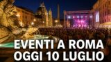 Eventi a Roma oggi, 10 Luglio 2026: cosa fare in città