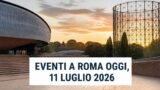 Eventi a Roma oggi, 11 luglio 2026: cosa fare in città