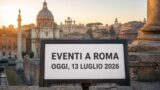 Eventi a Roma oggi, 13 luglio 2026: cosa fare in città