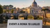 Eventi a Roma oggi, 18 luglio 2026: cosa fare in città