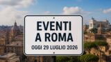 Eventi a Roma oggi, 29 Luglio 2026: cosa fare in città