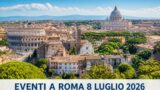 Eventi a Roma oggi, 8 luglio 2026: cosa fare in città