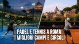 Padel e tennis a Roma: i migliori campi e circoli