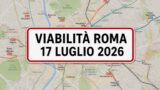 Viabilità e trasporti a Roma oggi, 17 luglio 2026: chiusure e aggiornamenti
