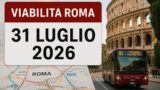 Viabilità e trasporti a Roma oggi, 31 luglio 2026: chiusure e aggiornamenti