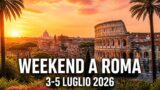 Weekend a Roma 3-5 luglio 2026: i migliori eventi da non perdere