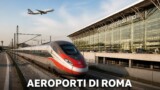 Aeroporti di Roma: Fiumicino e Ciampino, guida completa per arrivare in centro