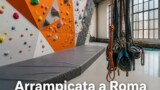 Arrampicata e boulder a Roma: palestre indoor, pareti e corsi per principianti