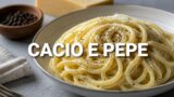 Cacio e pepe: storia, ricetta originale e dove mangiarla a Roma