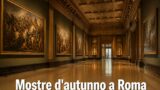 Le mostre d’autunno a Roma: calendario settembre-ottobre