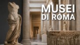 Musei e arte a Roma: la guida definitiva