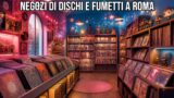 Negozi di dischi, fumetti e collezionismo a Roma: gli indirizzi per collezionisti