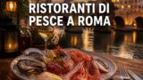 Ristoranti di pesce a Roma: dal Ghetto a Fiumicino
