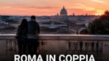 Roma in coppia: cene, tramonti e passeggiate per innamorati