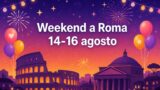 Weekend a Roma 14, 15 e 16 agosto 2026: i migliori eventi da non perdere