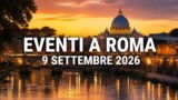 Eventi a Roma oggi, 9 settembre 2026: cosa fare in città