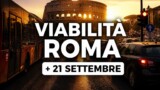 Viabilità e trasporti a Roma oggi, lunedì 21 settembre 2026: chiusure e aggiornamenti