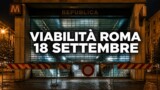 Viabilità e trasporti a Roma oggi, venerdì 18 settembre 2026: chiusure e aggiornamenti